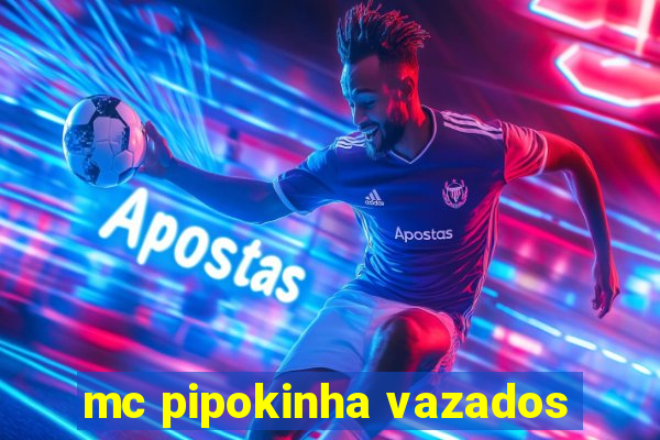 mc pipokinha vazados